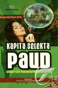 Kapita selekta PAUD : alternatif-solusi probelmatika penyelengara paud