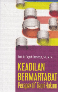 Keadilan bermartabat : perspektif teori hukum