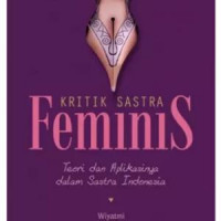 Kritik sastra feminis : teori dan aplikasinya dalam sastra Indonesia