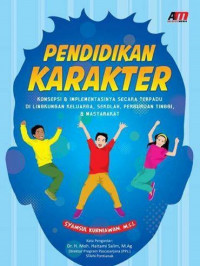 Pendidikan karakter : konsepsi dan implementasinya secara terpadu di lingkungan keluarga, sekolah, perguruan tinggi, dan masyarakat