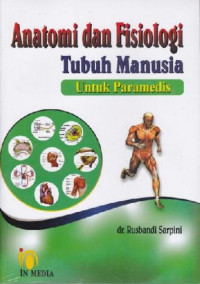 Anatomi dan fisiologi tubuh manusia : untuk paramedis