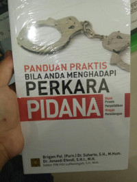 Panduan praktis bila anda menghadapi perkara pidana : mulai proses penyelidikan hingga persidangan