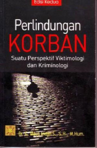 Perlindungan korban : suatu perspektif viktimologi dan kriminologi