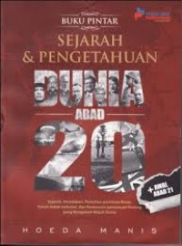 Ensiklopedi sejarah & pengetahuan dunia abad 20 : sejarah peristiwa-peristiwa besar, tokoh-tokoh terkenal, dan penemuan-penemuan penting yang mengubah wajah dunia