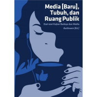 Media [baru], tubuh, dan ruang publik : esei-esei kajian budaya dan media