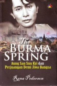 The Burma spring : Aung San Suu Kyi dan perjuangan demi jiwa bangsa