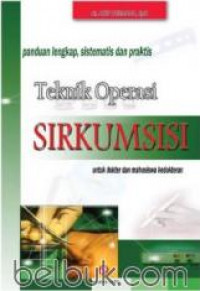 Teknik operasi sirkumsisi : panduan lengkap, sistematis, dan praktis