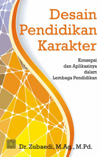 Desain pendidikan karakter : konsepsi dan aplikasinya dalam lembaga pendidikan