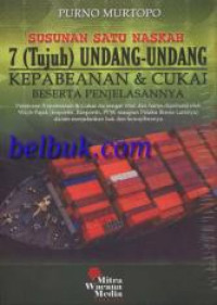 Susunan satu naskah tujuh undang-undang kepabeanan dan cukai beserta penjelasannya