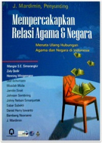 Mempercakapkan relasi agama & negara : menata ulang hubungan agama dan negara di Indonesia