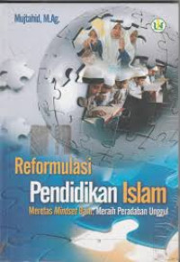 Reformasi pendidikan Islam: meretas mindset baru, meraih peradaban unggul