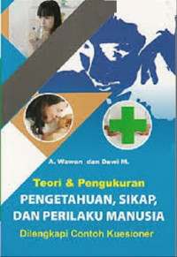 Teori dan pengukuran pengetahuan, sikap, dan perilaku manusia: dilengkapi contoh kuesioner