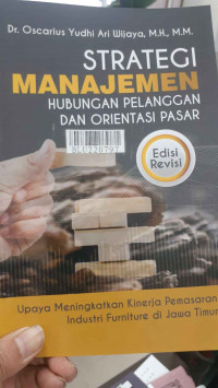 Strategi manajemen hubungan pelanggan dan orientasi pasar : upaya meningkatkan kinerja pemasaran industri furniture di Jawa Timur