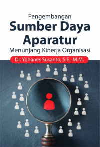 Pengembangan sumber daya aparatur menunjang kinerja organisasi