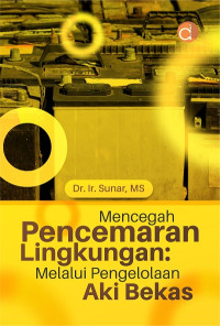 Mencegah pencemaran lingkungan : melalui pengelolaan aki bekas