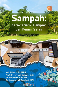 Sampah : karakteristik, dampak, dan pemanfaatan