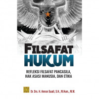 Filsafat hukum : refleksi filsafat pancasila, hak asasi manusia, dan etika