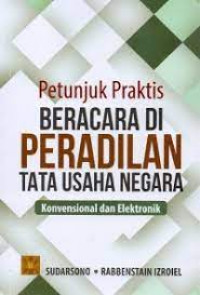 Petunjuk praktis beracara di peradilan tata usaha : konvensional dan elektronik