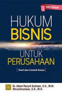 Hukum bisnis untuk perusahaan : teori dan contoh kasus