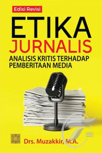 Etika jurnalis : analisis kritis terhadap pemberitaan media