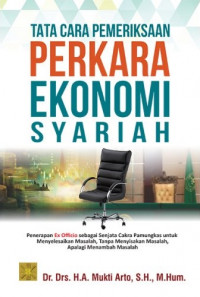 Tata cara pemeriksaan perkara ekonomi syariah : penerapan ex officio sebagai senjata cakra pamungkas untuk menyelesaikan masalah, tanpa menyisakan masalah, apalagi menambah masalah