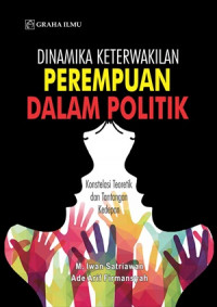 Dinamika keterwakilan perempuan dalam politik : konstelasi teoretik dan tantangan kedepan