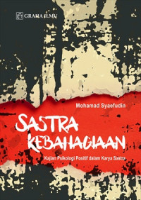 Sastra kebahagiaan : kajian psikologi positif dalam karya sastra