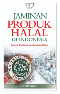 Jaminan produk halal di Indonesia : urgensi sertifikasi dan labelisasi halal