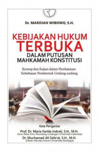 Kebijakan hukum terbuka dalam putusan Mahkamah Konstitusi : konsep dan kajian dalam pembatasan kebebasan pembentuk undang-undang