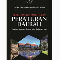 Problematika pembentukan peraturan daerah aktualisasi wewenang mengatur di era otonomi luas