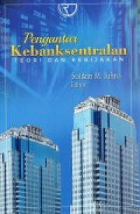 Pengantar kebanksentralan : teori dan kebijakan