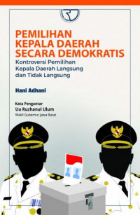 Pemilihan kepala daerah secara demokratis : kontroversi pemilihan kepala daerah langsung dan tidak langsung