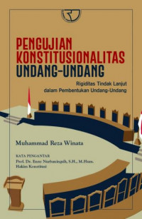 Pengujian konstitusionaltas undang-undang : rigiditas tindak lanjut dalam pembentukan undang-undang