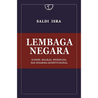 Lembaga negara : konsep, sejarah, wewenang, dan dinamika konstitusional