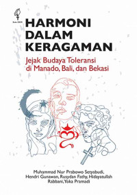 Harmoni dalam keragaman : jejak budaya toleransi di Manado, Bali, dan Bekasi