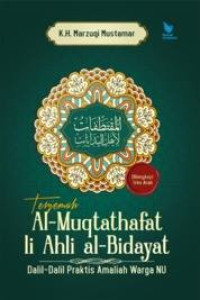 Terjemah al muqtathafat li ahli al bidayat: dalil-dalil praktis amaliah warga NU