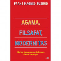 Agama, filsafat, modernitas: harkat kemanusiaan Indonesia dalam tantangan