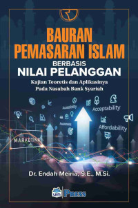 Bauran pemasaran Islam berbasis nilai pelanggan : kajian teoritis dan aplikasinya pada nasabah bank syariah