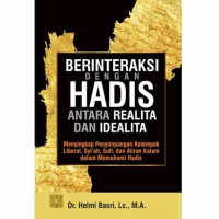 Berinteraksi dengan hadis antara realita dan idealita : menyingkap penyimpangan kelompok liberal, syi'ah, sufi, dan aliran kalam dalam memahami hadis