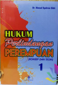 Hukum perlindungan perempuan 1 : konsep dan teori