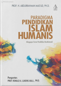 Paradigma pendidikan islam humanis: menggagas format pendidikan nondikotomik