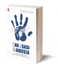 Hak asasi manusia : internasionalisme, islamisme, post kolonialisme, dan praktiknya di Indonesi