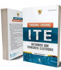 ITE informasi dan transaksi elektronik : beserta penjelasannya