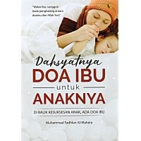 Dahsyatnya doa ibu untuk anaknya : di balik kesuksesan anak, ada doa ibu