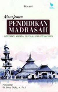 Manajemen pendidikan madrasah : integrasi antara sekolah dan pesantren