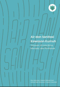 Air dan sanitasi kawasan kumuh : tinjauan di Kota Bima, Manado, dan Pontianak