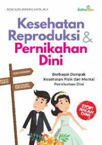 Kesehatan reproduksi dan pernikahan dini: berbagai dampak kesehatan fisik dan mental pernikahan dini