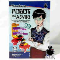 Membuat robot itu asyik! : pemrograman menggunakan software arduino dan mblock