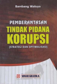 Pemberantasan tindak pidana korupsi : strategi dan optimalisasi