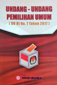 Undang-undang pemilihan umum : UU RI no. 7 tahun 2017